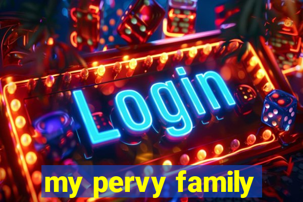 my pervy family